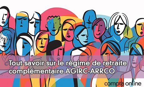 Tout savoir sur le rgime de retraite complmentaire AGIRC-ARRCO