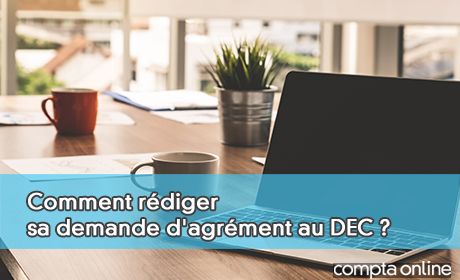 Comment rdiger sa demande d'agrment au DEC ?