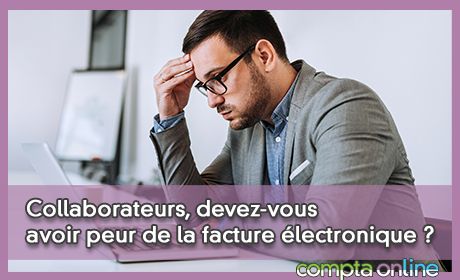 Collaborateurs, devez-vous avoir peur de la facture lectronique ?