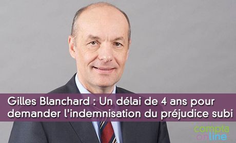 Gilles Blanchard : Un dlai de 4 ans pour demander l'indemnisation du prjudice subi 