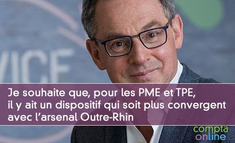 Je souhaite que, pour les PME et TPE, il y ait un dispositif qui soit plus convergent avec l'arsenal Outre-Rhin