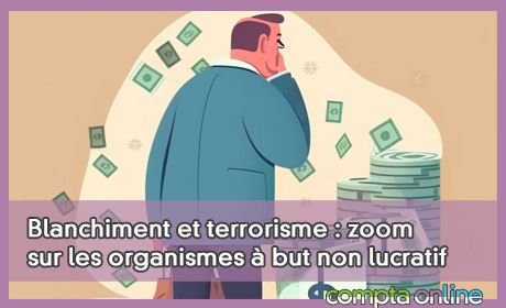 Blanchiment et terrorisme : zoom sur les organismes but non lucratif