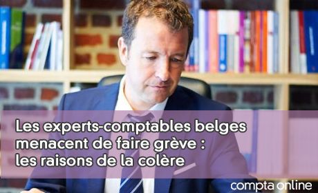 Les experts-comptables belges menacent de faire grve : les raisons de la colre