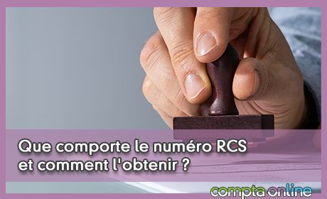 Que comporte le numro RCS et comment l'obtenir ?