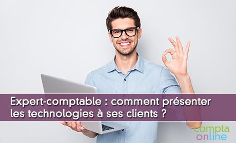 Comment l'expert-comptable peut prsenter les technologies ses clients ?