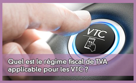 Quel est le rgime fiscal de TVA applicable pour les VTC ?