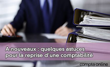 A-nouveaux : quelques astuces pour la reprise d'une comptabilit