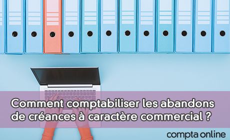 Comment comptabiliser les abandons de crances caractre commercial ?