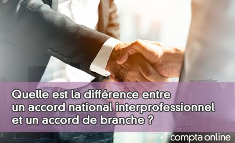 Quelle est la diffrence entre un accord national interprofessionnel et un accord de branche ?