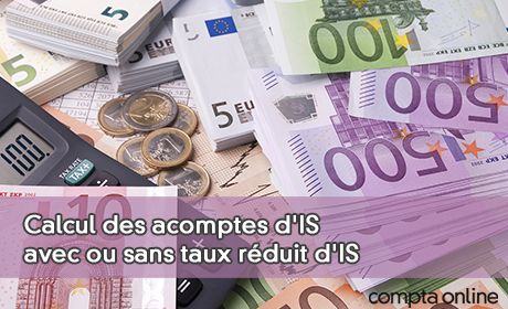 Calcul des acomptes d'IS avec ou sans taux rduit d'IS