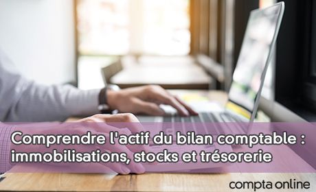 Comprendre l'actif du bilan comptable : immobilisations, stocks et trsorerie