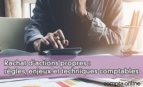 Rachat d'actions propres : rgles, enjeux et techniques comptables