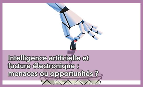 Intelligence artificielle et facture lectronique : menaces ou opportunits ?