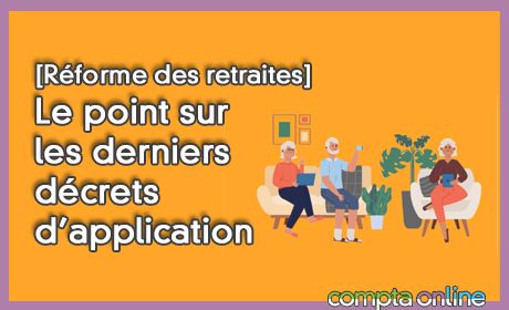 [Rforme des retraites] Le point sur les derniers dcrets d'application