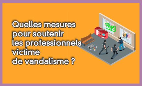 Mesures pour soutenir les professionnels victimes d'actes de vandalisme