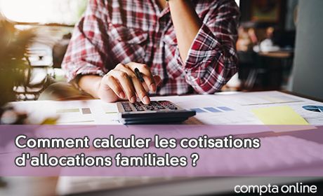 Comment calculer les cotisations d'allocations familiales ?