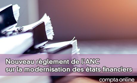 Nouveau rglement de l'ANC sur la modernisation des tats financiers