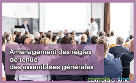 Amnagement des rgles de tenue des assembles gnrales