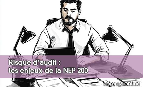 Risque d'audit : les enjeux de la NEP 200