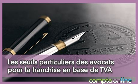 Les seuils particuliers des avocats pour la franchise en base de TVA