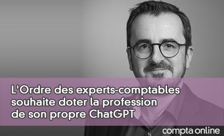 L'Ordre des experts-comptables souhaite doter la profession de son propre ChatGPT