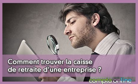 Comment trouver la caisse de retraite d'une entreprise ?