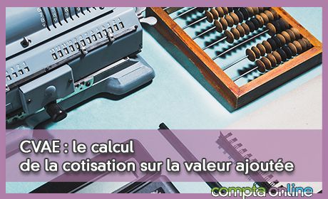 CVAE : le calcul de la cotisation sur la valeur ajoute