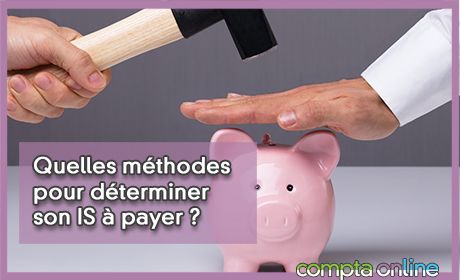 Quelles mthodes pour dterminer son IS payer ?