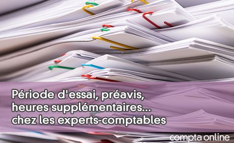 Priode d'essai, pravis, heures supplmentaires... chez les experts-comptables