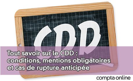 Tout savoir sur le CDD : conditions, mentions obligatoires et cas de rupture anticipe