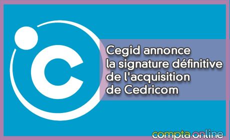 Cegid annonce la signature dfinitive de l'acquisition de Cedricom