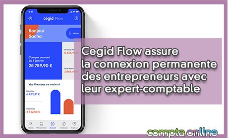 Cegid Flow assure la connexion permanente des entrepreneurs avec leur expert-comptable