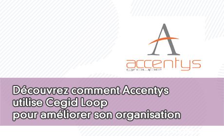 Dcouvrez comment Accentys utilise Cegid Loop pour amliorer son organisation