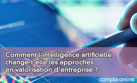 Comment l'intelligence artificielle change-t-elle les approches en valorisation d'entreprise ?