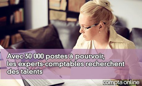 Avec 30 000 postes pourvoir, les experts-comptables recherchent des talents