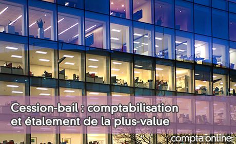 Cession-bail : comptabilisation et talement de la plus-value