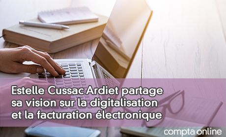 Estelle Cussac Ardiet partage sa vision sur la digitalisation et la facturation lectronique