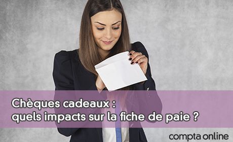 Chques cadeaux : quels impacts sur la fiche de paie ?