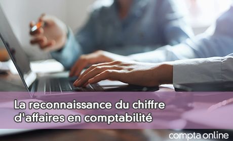 La reconnaissance du chiffre d'affaires en comptabilit