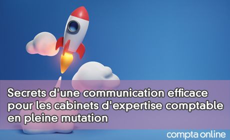 Secrets d'une communication efficace pour les cabinets d'expertise comptable en pleine mutation