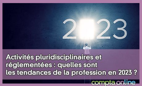 Activits pluridisciplinaires et rglementes : quelles sont les tendances de la profession en 2023 ?