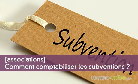 Comment comptabiliser les subventions ?