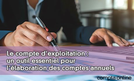 Le compte d'exploitation : un outil essentiel pour l'laboration des comptes annuels