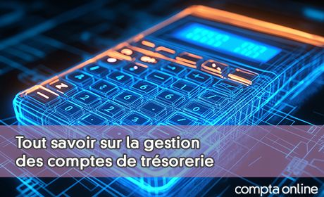 Tout savoir sur la gestion des comptes de trsorerie