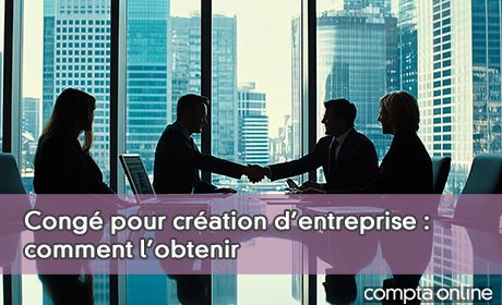 Cong pour cration d'entreprise : comment l'obtenir