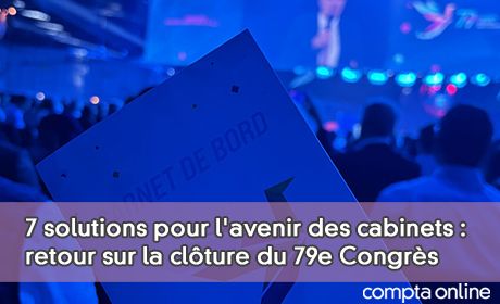 7 solutions pour l'avenir des cabinets : retour sur la clture du 79e Congrs