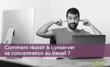 Bien Se Concentrer Au Travail Permet Une Meilleure Efficacite