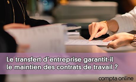 Le transfert d'entreprise garantit-il le maintien des contrats de travail ?