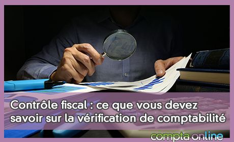 Contrle fiscal : ce que vous devez savoir sur la vrification de comptabilit