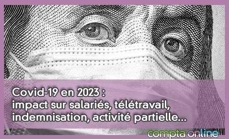 Covid-19 en 2023 : impact sur salaris, tltravail, indemnisation, activit partielle et march de l'emploi